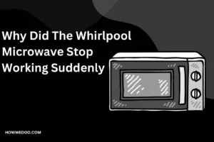 Whirlpool Microwave Stopped Working Suddenly