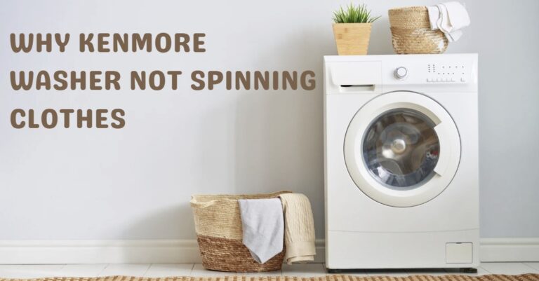 Why Kenmore Washer Not Spinning Clothes